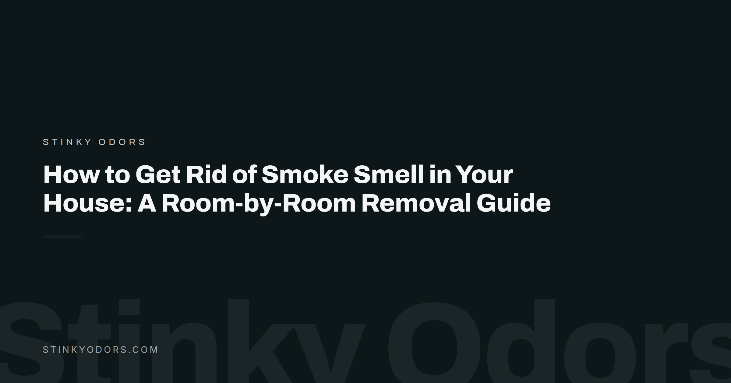 Stinky Odors branded title card for the article: How to Get Rid of Smoke Smell in Your House: A Room-by-Room Removal Guide